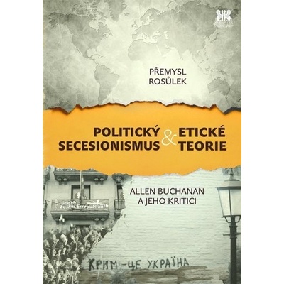 Rosůlek, Přemysl - Politický secesionismus &amp; Etické teorie