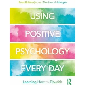 Using Positive Psychology Every Day | Ernst Bohlmeijer, Monique Hulsbergen (ISBN: 9780815362234)