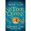 Six Tudor Queens: Katharine Parr… Alison Weir