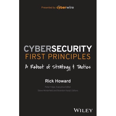 Cybersecurity First Principles: A Reboot of Strate gy and Tactics