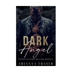 Dark Angel - A Bratva Arranged Marriage Romance | Arianna Fraser (ISBN: 9798230479963)