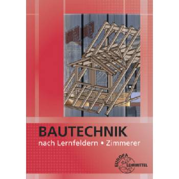 Bautechnik nach Lernfeldern Zimmerer, m. CD-ROM | Falk Ballay, Bernd Heilig, Michael Hellmuth, Siegfried Kärcher, Volker Kuhn, Hans Nestle, Harald Schäfer, Martin Traub