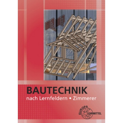 Bautechnik nach Lernfeldern Zimmerer, m. CD-ROM | Falk Ballay, Bernd Heilig, Michael Hellmuth, Siegfried Kärcher, Volker Kuhn, Hans Nestle, Harald Schäfer, Martin Traub
