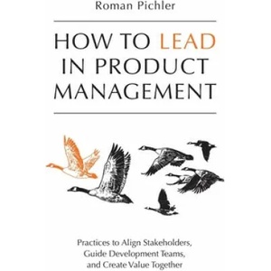How to Lead in Product Management | Roman Pichler (ISBN: 9781916303003)
