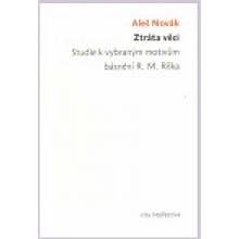 Ztráta věci. Studie k vybraným motivům básnění R. M. Rilka Ztráta věci. Studie k vybraným motivům bá - Aleš Novák