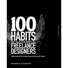 100 Habits of Successful Freelance Designers Steve Gordon Jr., Laurel Saville