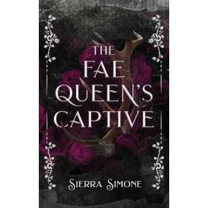 The Fae Queen's Captive | Sierra Simone (ISBN: 9781949364293)