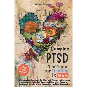 Complex PTSD - The Time for Healing is Now | Michael Thompson (ISBN: 9786500999792)