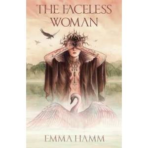 The Faceless Woman: A Swan Princess Retelling | Emma Hamm (ISBN: 9780999424483)