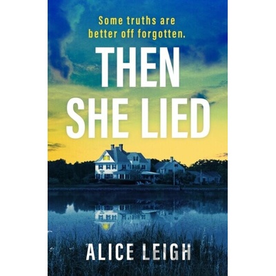 Then She Lied - Alice Leigh