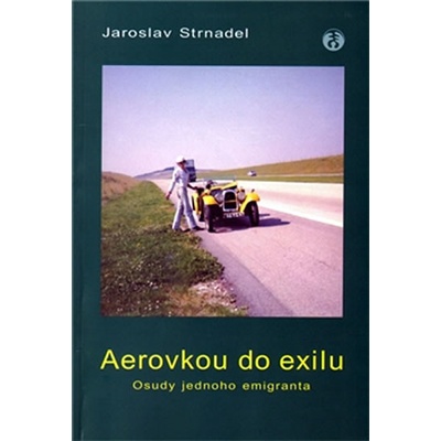 Aerovkou do exilu. Osudy jednoho emigranta - Jaroslav Strnadel