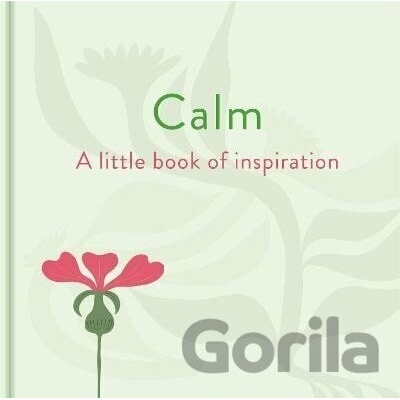 Calm: A Little Book of Inspiration - Felicity Forster
