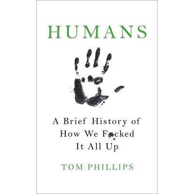 Humans - A Brief History of How We F*cked It All Up Paperback