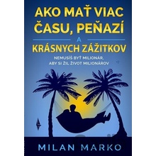 Ako mať viac času, peňazí a krásnych zážitkov - Milan Marko