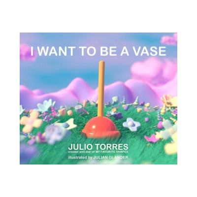 I Want to Be a Vase | Julian Glander