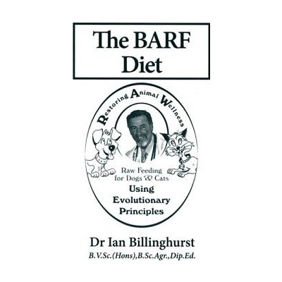 The BARF Diet: Raw Feeding for Dogs and Cats Using Evolutionary Principles Billinghurst Ian Paperback