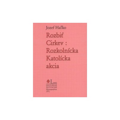 Rozbiť Cirkev: Rozkolnícka Katolícka akcia - Jozef Haľko