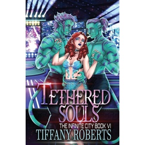 Tethered Souls (The Infinite City #6) | Tiffany Roberts (ISBN: 9781961376175)