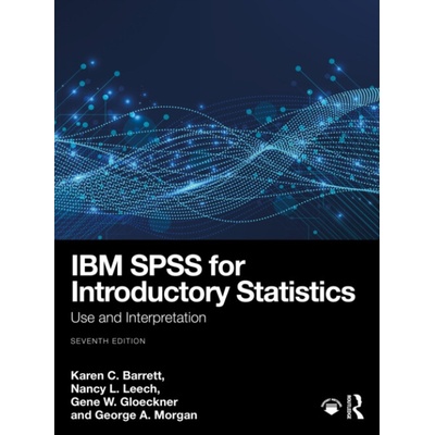 IBM SPSS for Introductory Statistics - Barrett, Karen C. (Colorado State University, USA) a Leech, Nancy L. (University of Colorado at Denver, USA) a Gloeckner, Gene W. (Colorado State University, USA