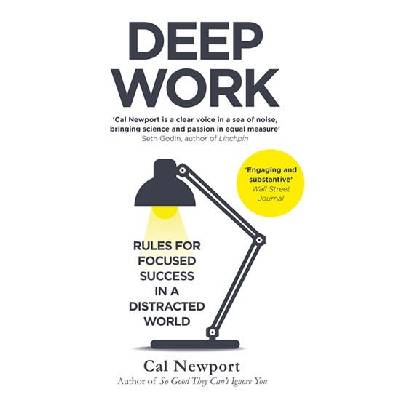 Deep Work : Rules for Focused Success in a Distracted World