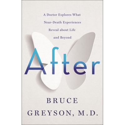 After: A Doctor Explores What Near-Death Experiences Reveal about Life and Beyond