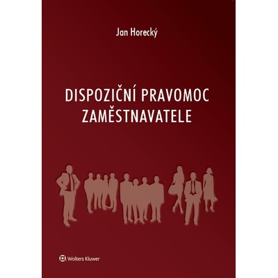 Dispoziční pravomoc zaměstnavatele - Jan Horecký