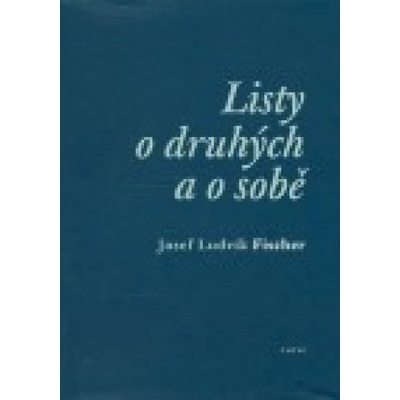 Listy o druhých a o sobě - Ludvík Fischer Josef