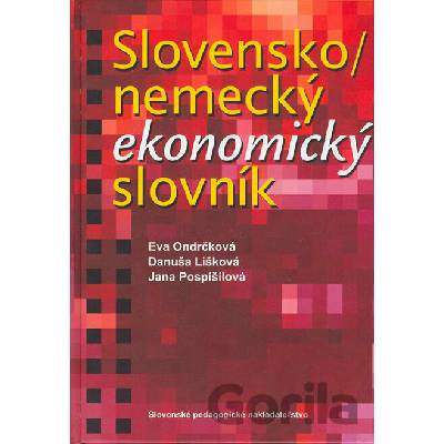 Slovensko - nemecký ekonomický slovník - Eva Ondrčková, Danuša Lišková, Jana Pospíšilová