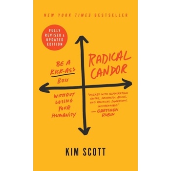 Radical Candor: Fully Revised & Updated Edition - Be a Kick-Ass Boss Without Losing Your Humanity Scott KimPaperback