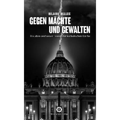 Gegen Mächte und Gewalten | Hilaire Belloc, Julian Voth, Philipp Liehs