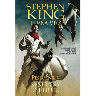 Temná věž 7: Pistolník - Sestřičky z Elurie - Stephen King, Luke Ross Ilustrátor, Richard Isanove Ilustrátor