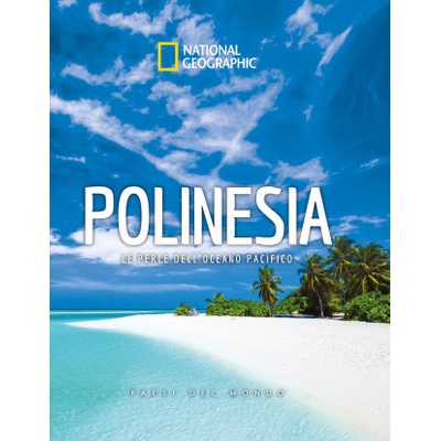 Polinesia. Le perle dell'oceano pacifico. Paesi del mondo. National Geographic