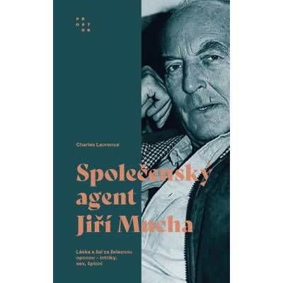 Společenský agent Jiří Mucha: Láska a žal za železnou oponou - intriky, sex, špioni - Charles Laurence