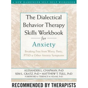 The Dialectical Behaviour Therapy Skills Workbook for Anxiety | Alexander L Chapman (2011)