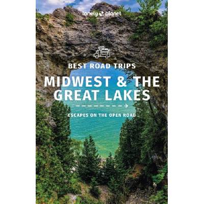 Lonely Planet Best Road Trips Midwest & the Great Lakes - Lonely Planet