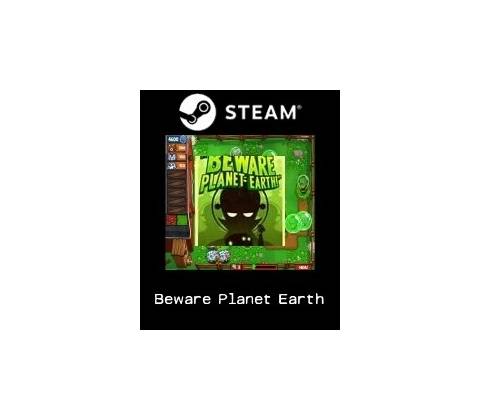 Beware Planet Earth!