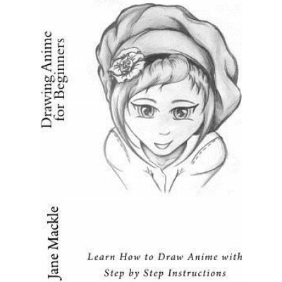 Drawing Anime for Beginners: Learn How to Draw Anime with Step by Step Instructions