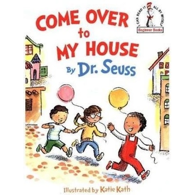 Come Over to My House - Seuss, Dr.