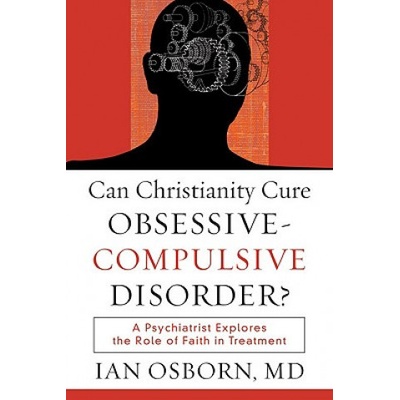 Can Christianity Cure Obsessive - Compulsive Disorder? - Ian Osborn