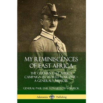 Image 1 of My Reminiscences of East Africa: The German East Africa Campaign in World War One - A General's Memoir | General Paul Emil von Lettow-Vorbeck