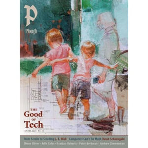 Plough Quarterly No. 40 - The Good of Tech | Robert Lee Williams, Sara Novic, Matthew Loftus, Arlie Coles, David Schaengold, Hannah Arendt, J L Wall, Alastair Roberts, Julian Peters, Peter Mommsen (ISBN: 9781636081496)