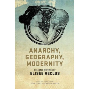 Anarchy, Geography, Modernity | Elisee Reclus (2013)