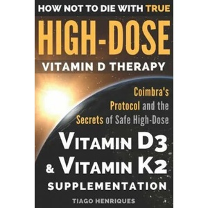 How Not To Die With True High-Dose Vitamin D Therapy | Tiago Henriques, Miriam Henriques (ISBN: 9781983353246)