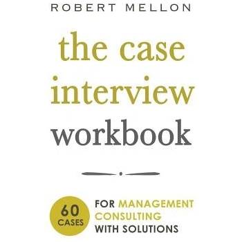 The Case Interview Workbook Mellon Robert