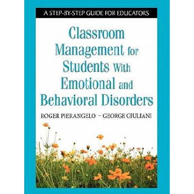 Classroom Management for Students With Emotional and Behavioral Disorders | Roger Pierangelo, George A. Giuliani