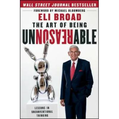 Art of Being Unreasonable | Eli Broad