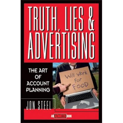 Truth, Lies, and Advertising - The Art of Account Planning Steel JonPevná vazba