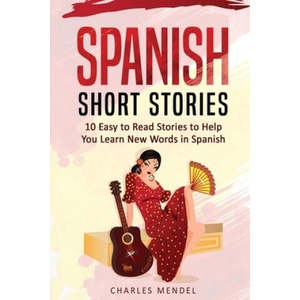 Spanish Short Stories For Beginners: 10 Easy To Read Short Stories To Help You Learn New Words In Spanish | Charles Mendel (ISBN: 9781978377677)