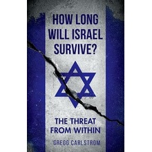 How Long Will Israel Survive?: The Threat from Within Carlstrom Gregg