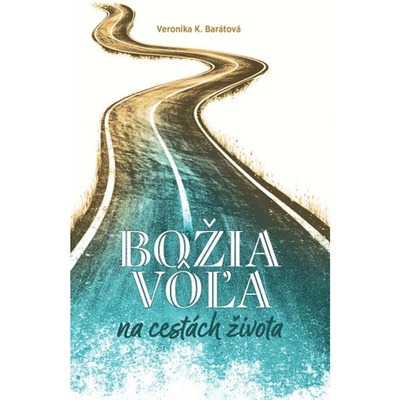 Božia vôľa na cestách života - Veronika Katarína Barátová